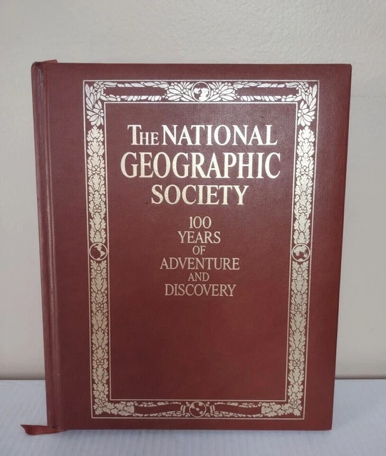 NATIONAL GEOGRAPHIC SOCIETY 100 Years of Adventure and Discovery Book