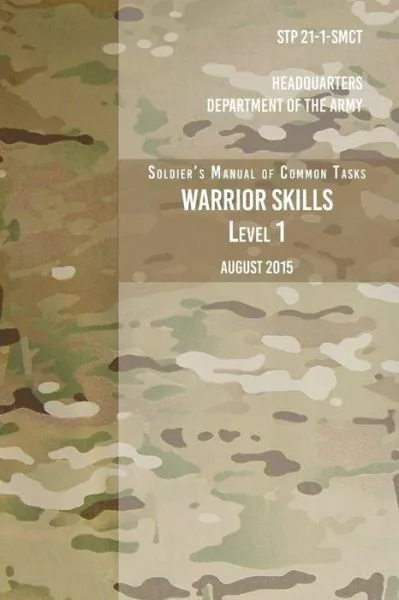 Stp 21-1-Scmt Soldier's Manual Of Common Tasks Warrior Skills Level 1: Augu...