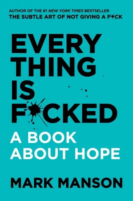 Mark Manson - Everything Is Fcked   A Book About Hope - New Hardback - J245z