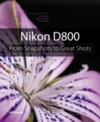Nikon D800: From Snapshots to Great Shots by Revell, Jeff