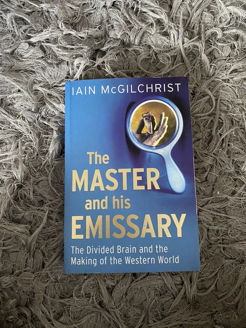 The Master and His Emissary: The Divided Brain and the Making of the Western...