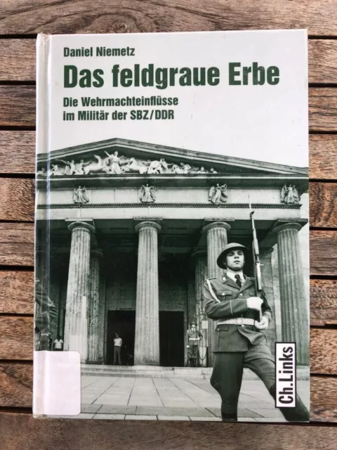 Das feldgraue Erbe. Die Wehrmachtseinflüsse im Militär der SBZ/DDR , NVA