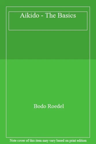 Aikido - The Basics: Techniques, Principles, Concept, Roedel 9781841263 PB-#