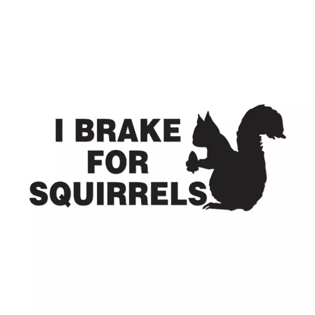 I Brake For Squirrels - Vinyl Decal Sticker - Multiple Colors & Sizes - ebn2564