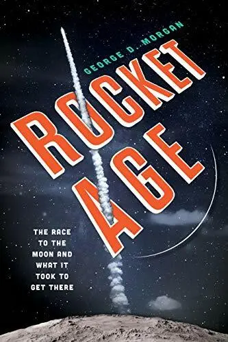 Rocket Age: The Race to the Moon and What It Took to Get There.by Morgan New**