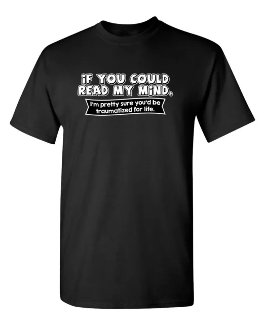 If You Could Read My Mind Sarcastic Humor Graphic Novelty Funny T Shirt