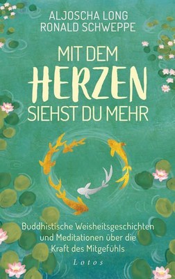 Mit dem Herzen siehst du mehr Buddhistische Weisheitsgeschichten und Meditatione