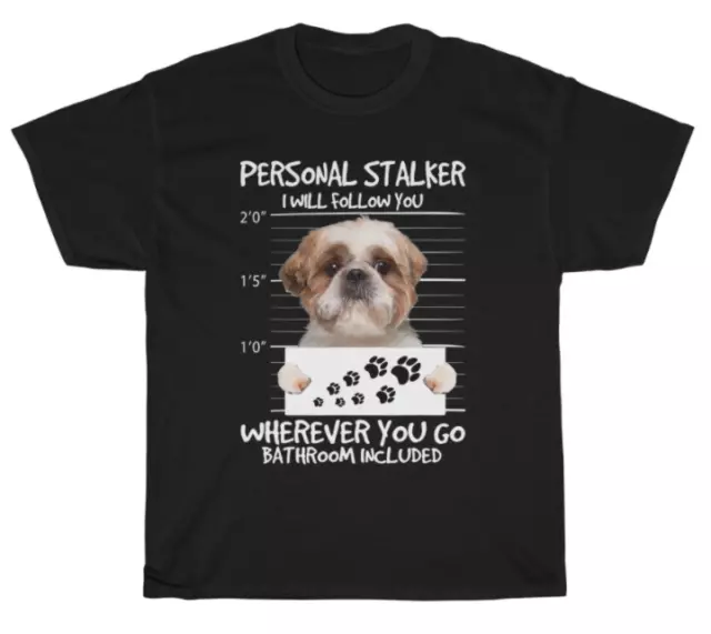 Shih Tzu Personal Stalker I will Follow You T-shirt Dog Pet Lover Funny Tee Gift