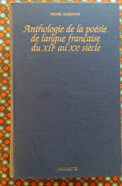 Anthologie de la poésie de langue française du XIIe au XXe siècle [M  Cazenave ]