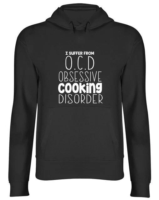 I Suffer from OCD Obsessive Cooking Disorder Funny Hooded Top Hoodie