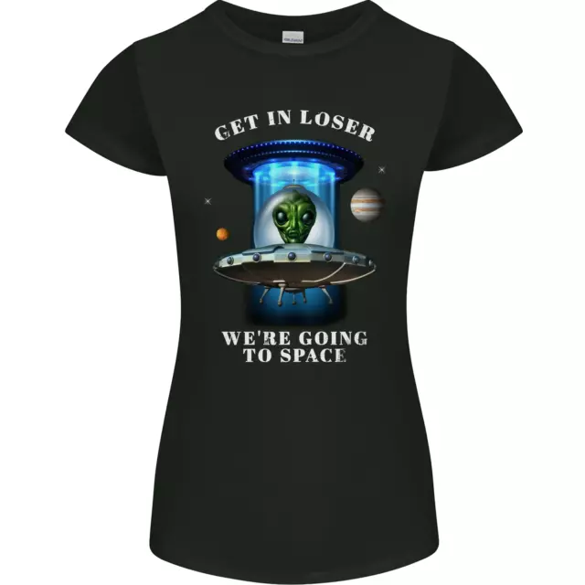 Get in Loser Funny Alien UFO Womens Petite Cut T-Shirt