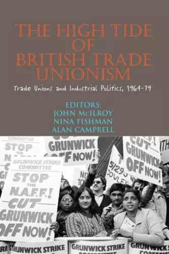 The High Tide of British Trade Unionism: Trade Unions and Industrial Politics, 1