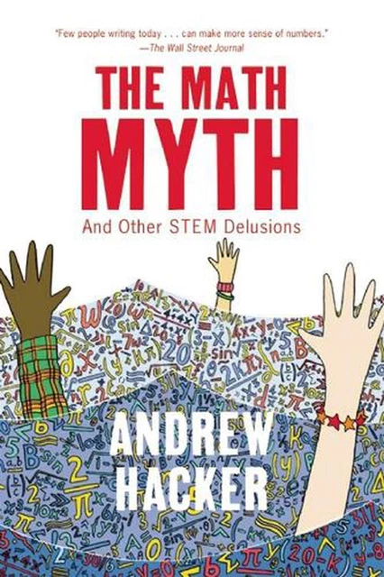 The Math Myth: And Other STEM Delusions by Andrew Hacker (English) Hardcover Boo