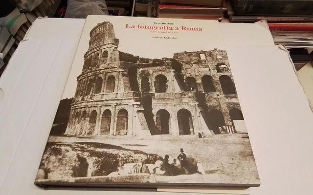 Becchetti LA FOTOGRAFIA A ROMA DALLE ORIGINI AL 1915 Colombo 1983, 11a26