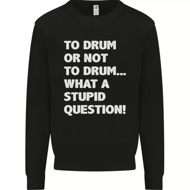 To Drum or Not to? What a Stupid Question Kids Sweatshirt Jumper