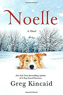 Noelle: A Novel A Dog Named Christmas Hardcover Greg Kincaid