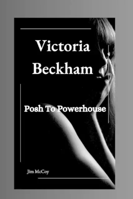 VICTORIA BECKHAM : Posh To Powerhouse par Jim McCoy livre de poche EUR ...