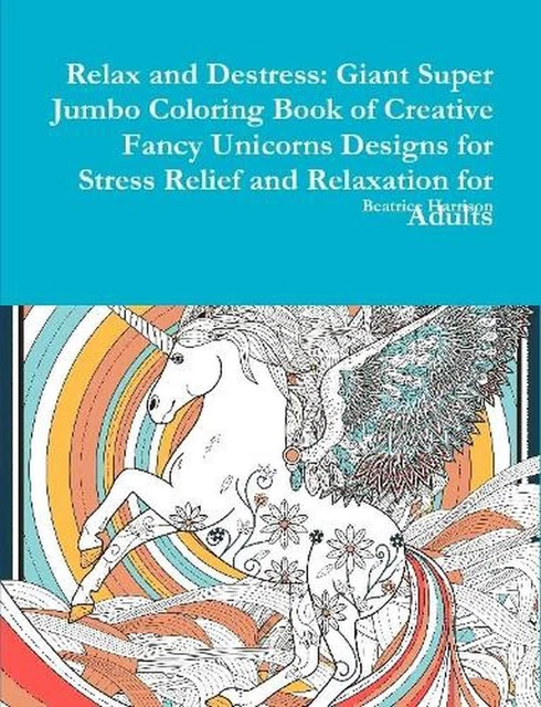 RELAX AND DESTRESS: Giant Super Jumbo Coloring Book of Creative Fancy