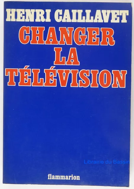 Changer la télévision ou La réalité imaginaire Henri Caillavet 1978