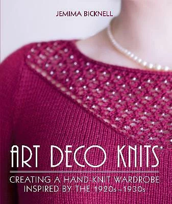 Art Deco Knits: Creating a hand-knit wardrobe inspired by the 1920s - 1930s...