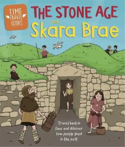 Ben Hubbard Time Travel Guides: The Stone Age and Skara Brae (Paperback)