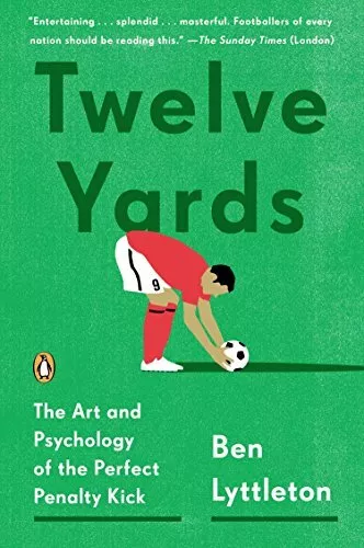 Twelve Yards: The Art and Psychology..., Lyttleton, Ben