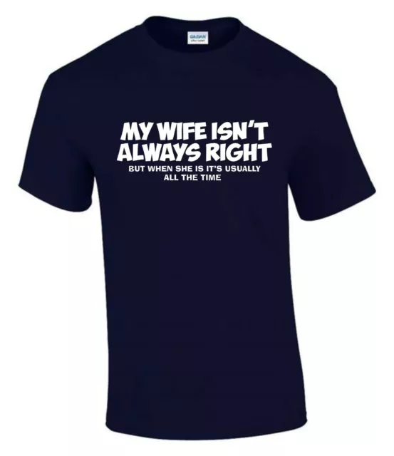 My Wife isn't always Right  Funny Men’s Lady’s  Unisex T-Shirt T0002