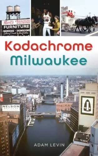 Kodachrome Milwaukee - Hardcover By Levin, Adam - GOOD