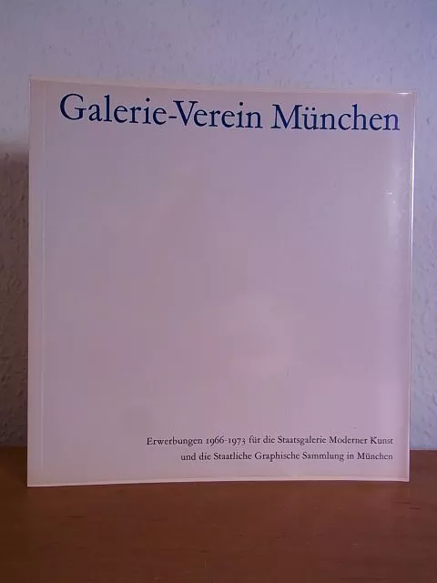 Galerie-Verein München. Erwerbungen 1966 - 1973 für die Staatsgalerie Moderner K