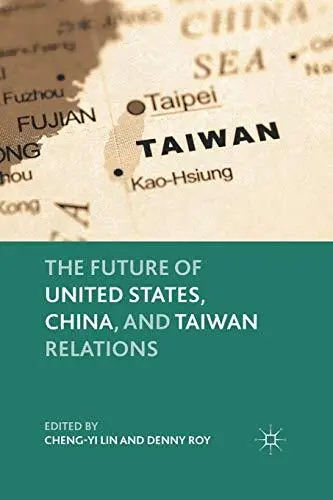 The Future of United States, China, and Taiwan Relations. Lin, Krasner, Roy<|
