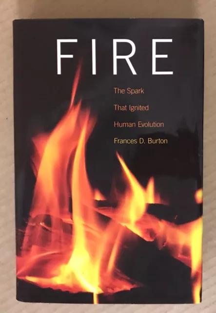 Fire: The Spark That Ignited Human Evolution - Frances D. Burton - 2009