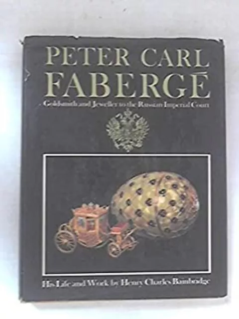 Peter Carl Faberge: Goldsmith and Jeweller to the Russian Imperia