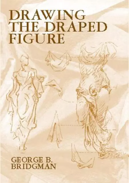 Drawing the Draped Figure: (The Seven Laws of Folds) by George B. Bridgman (Engl