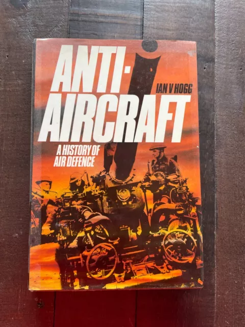 Anti-Aircraft A History of Air Defence HB Ian V Hogg