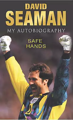 Safe Hands: My Autobiography by David Seaman (Hardcover, 2000) Signed