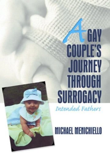 A GAY COUPLE'S JOURNEY THROUGH SURROGACY: INTENDED FATHERS By Jerry Mint