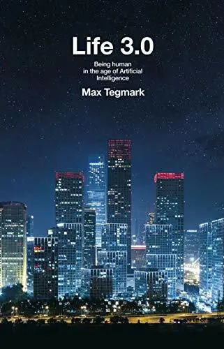 Life 3.0: Being Human in the Age of Artificial Intell by Tegmark, Max 024123719X