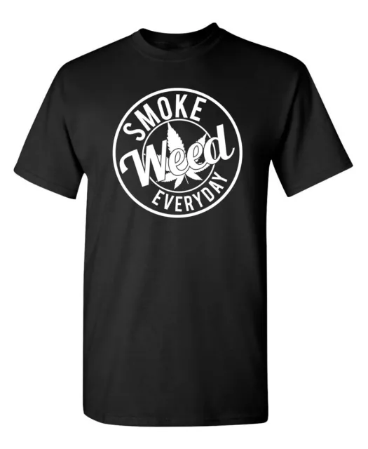 Smoke Weed Everyday Sarcastic Humor Graphic Novelty Funny T Shirt