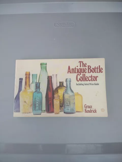 The Antique Bottle Collector by Grace Kendrick 1st Printing 1971 Vintage Guide