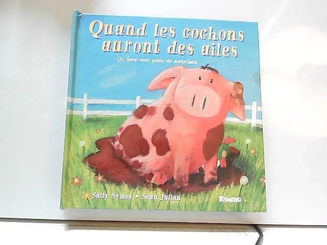 Quand les cochons auront des ailes: Un livre avec plein de sur...