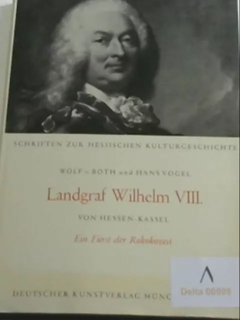 Landgraf Wilhelm VIII. von Hessen-Kassel. Ein Fürst der Rokokozeit. [Von Wolf vo