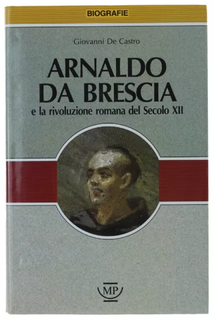 ARNALDO DA BRESCIA e la rivoluzione romana del Secolo XII [volume come nuovo] De