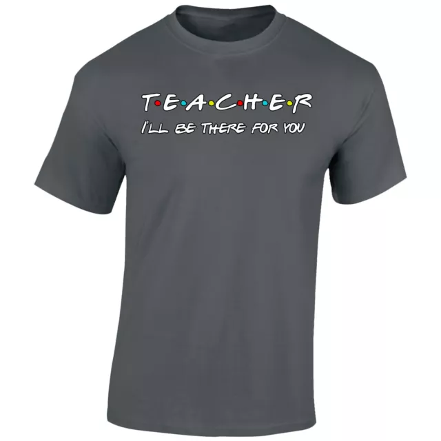 Teacher I'll Be There For You Mens T-Shirt Funny Friends TV Show School Gift