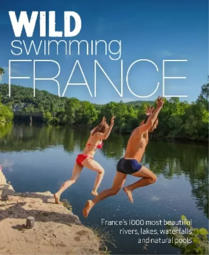 Tania Pascoe Daniel Start Wild Swimming France (Poche) Wild Swimming