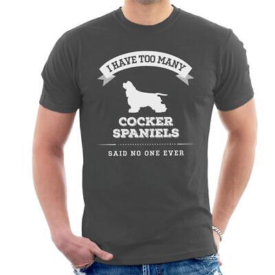 I Have Too Many Cocker Spaniels Said No One Ever Men's T-Shirt