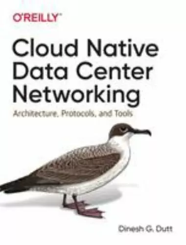 Cloud Native Data Center Networking: Architecture, Protocols, and Tools, Dutt, D