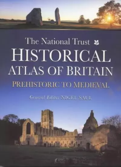 The National Trust Historical Atlas of Britain: Prehistoric to Medieval Period