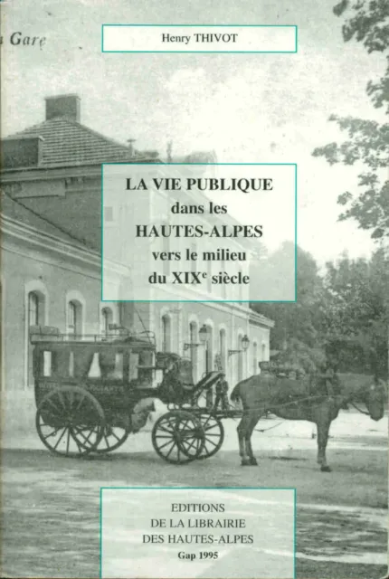 La vie publique dans les hautes-alpes vers le milieu du XIXe siecle|Henry Thivot