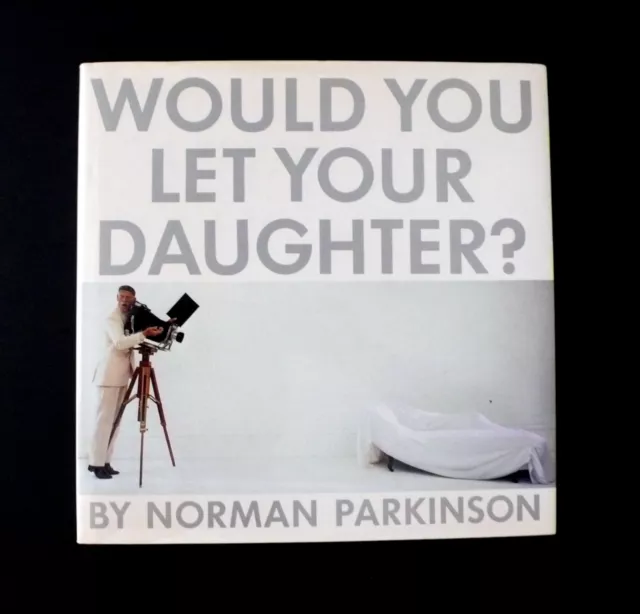 Norman PARKINSON Signed "Would You Let Your Daughter?" 1985 Photography 1st ed.