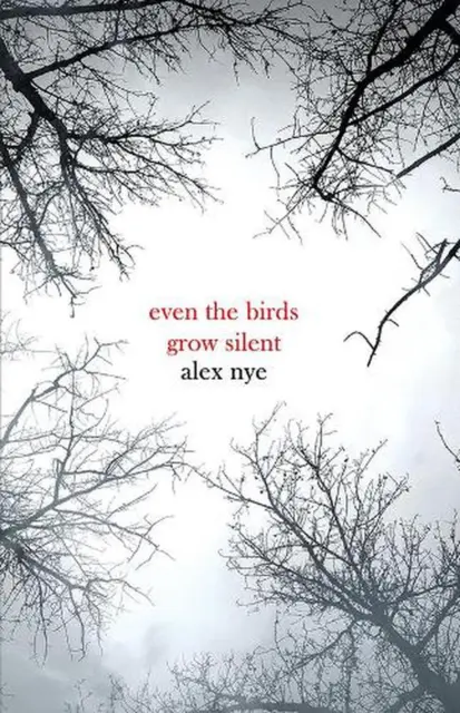 Even the Birds Grow Silent by Alex Nye Paperback Book